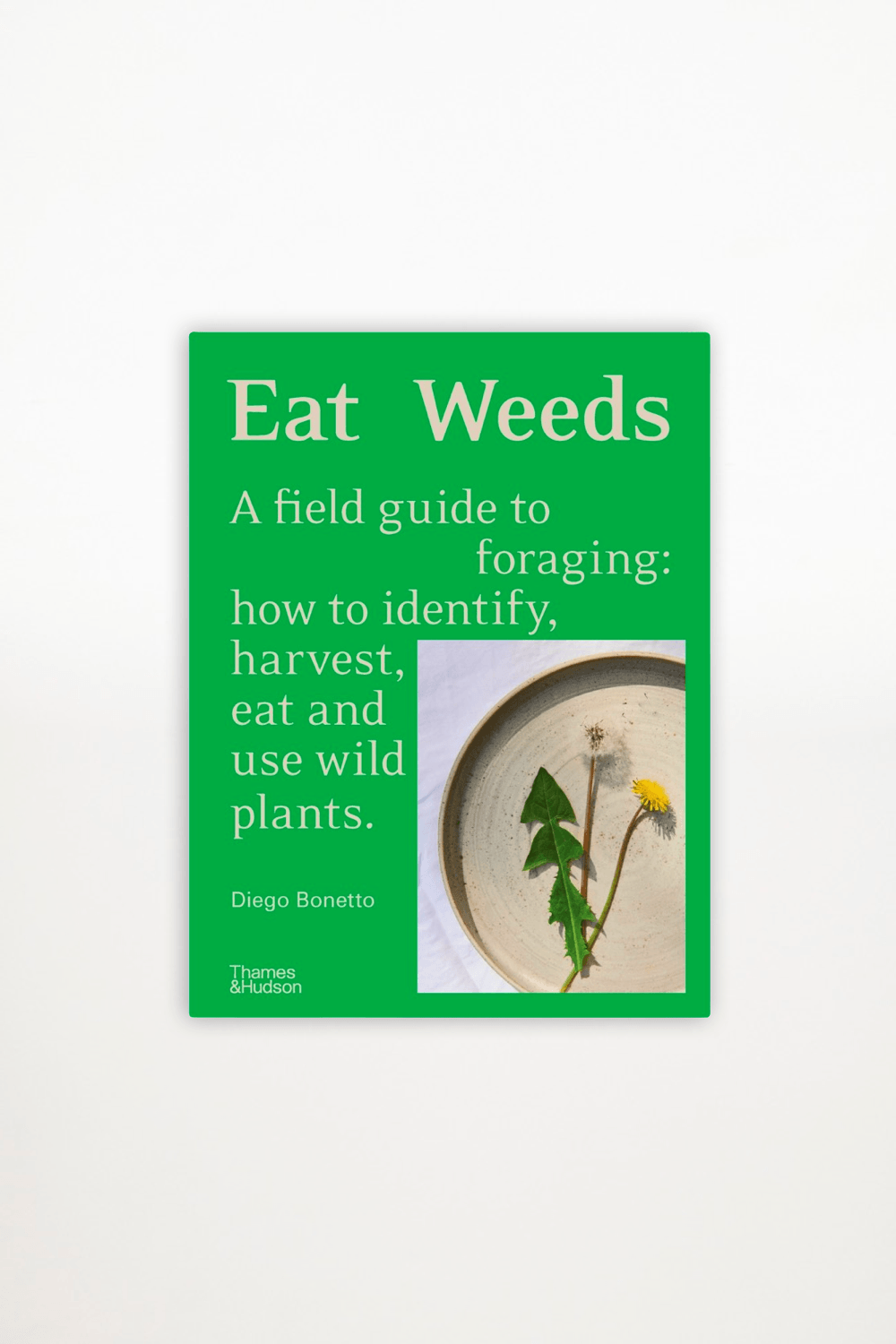 Diego Bonetto - Eat Weeds - A field guide to foraging - Ensemble Studios